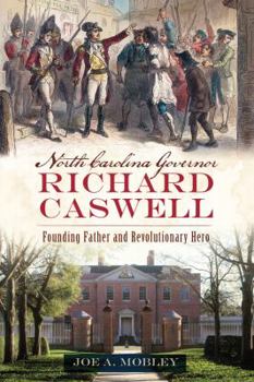 Paperback North Carolina Governor Richard Caswell: Founding Father and Revolutionary Hero Book