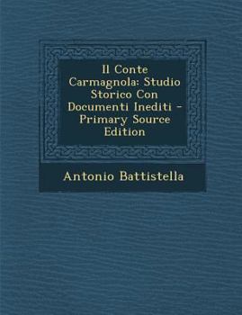 Paperback Il Conte Carmagnola: Studio Storico Con Documenti Inediti [Italian] Book