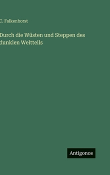 Durch die Wüsten und Steppen des dunklen Weltteils (German Edition)