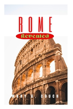 Paperback Rome Revealed: The Ultimate Essential Travel Handbook For An Unforgettable Vacation Book