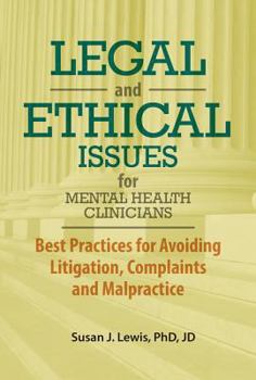 Paperback Legal and Ethical Issues for Mental Health Clinicians: Best Practices for Avoiding Litigation, Complaints and Malpractice Book