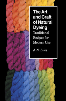 Paperback The Art and Craft of Natural Dyeing: Traditional Recipes for Modern Use Book