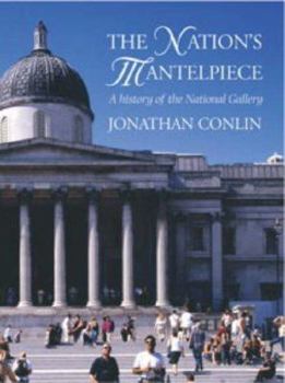 Hardcover The Nation's Mantelpiece: A History of the National Gallery Book