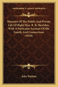 Paperback Memoirs Of The Public And Private Life Of Right Hon. R. B. Sheridan, With A Particular Account Of His Family And Connections (1818) Book