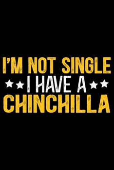 Paperback I'M Not Single I Have a CHINCHILLA: Cool CHINCHILLA Journal Notebook - Gifts Idea for CHINCHILLA Lovers Notebook for Men & Women. Book