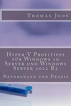 Paperback Hyper-V Profitipps für Windows 10 Server und Windows Server 2012 R2: Neuerungen und Praxis [German] Book