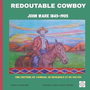 Paperback Redoutable Cowboy: John Ware (1845-1905). Une histoire de courage, de résilience et de succès [French] Book
