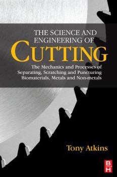 Paperback The Science and Engineering of Cutting: The Mechanics and Processes of Separating, Scratching and Puncturing Biomaterials, Metals and Non-Metals Book