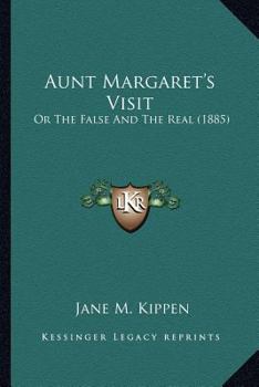 Paperback Aunt Margaret's Visit: Or The False And The Real (1885) Book