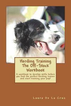 Paperback Herding Training The Off-Stock Workbook: A workbook to develop skills before you find the perfect herding trainer and start training your pup! Book