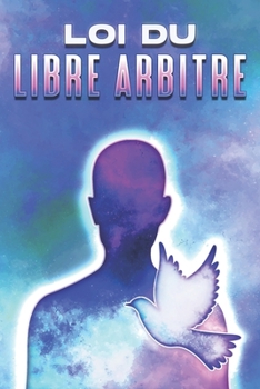 Paperback Loi Du Libre Arbitre: Les lois de l'univers #19 [French] Book