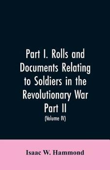 Paperback Part I. Rolls and documents relating to soldiers in the revolutionary war. Part II. Miscellaneous provincial papers from 1629 to 1725. Volume IV Book