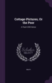 Hardcover Cottage-Pictures, Or the Poor: A Poem With Notes Book