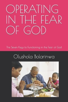 Paperback Operating in the Fear of God: The Seven Keys to Functioning in the Fear of God Book