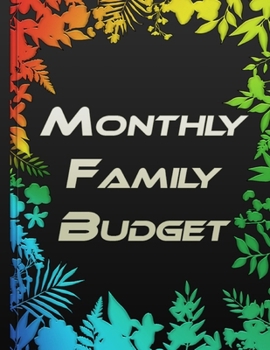 Monthly Family Budget: Monthly Budget Planner Finance Monthly & Weekly Budget Planner Bill Organizer Expense Finance Large Format 8,5" x 11" (21.59cm x 27.94 cm) 146 Pages