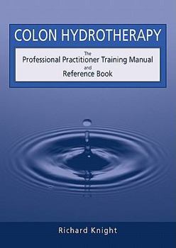 Paperback Colon Hydrotherapy: The Professional Practitioner Training Manual and Reference Book