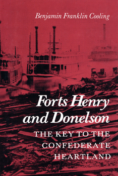 Paperback Forts Henry and Donelson: The Key to the Confederate Heartland Book