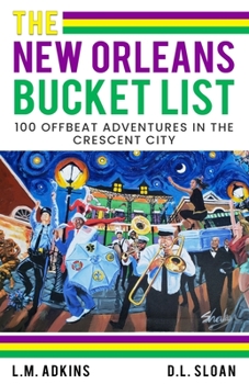 Paperback The New Orleans Bucket List: 100 offbeat adventures in the Crescent City Book