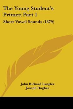 Paperback The Young Student's Primer, Part 1: Short Vowel Sounds (1879) Book