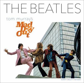 Hardcover The Beatles: Tom Murray's Mad Day Out Book