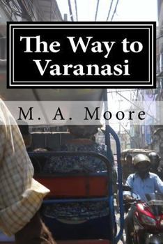 The Way to Varanasi - Book #2 of the Amy Mohr Chronicles