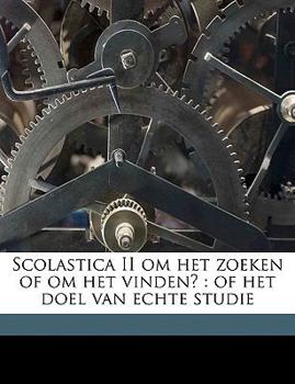 Paperback Scolastica II Om Het Zoeken of Om Het Vinden?: Of Het Doel Van Echte Studie [Dutch] Book