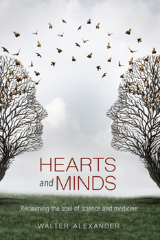 Paperback Hearts and Minds: Reclaiming the Soul of Science and Medicine Book