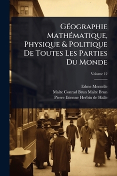 GÃ(c)ographie MathÃ(c)matique, Physique & Politique De Toutes Les Parties Du Monde (French Edition)