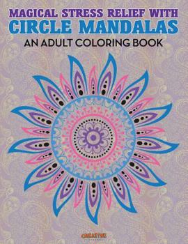 Paperback Magical Stress Relief with Circle Mandalas: An Adult Coloring Book