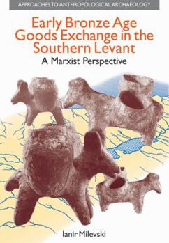 Hardcover Early Bronze Age Goods Exchange in the Southern Levant: A Marxist Perspective Book