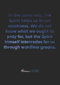 Paperback Romans 8: 26 Notebook: In the same way, the Spirit helps us in our weakness. We do not know what we ought to pray for, but the S Book