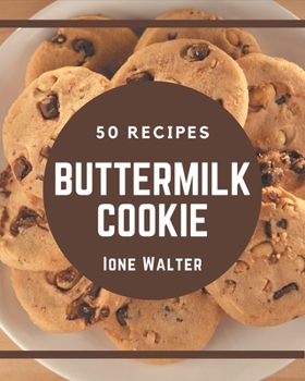 Paperback 50 Buttermilk Cookie Recipes: A Buttermilk Cookie Cookbook You Will Need Book