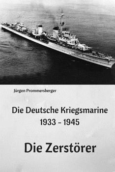 Paperback Die Deutsche Kriegsmarine 1933 - 1945: Die Zerstörer [German] Book