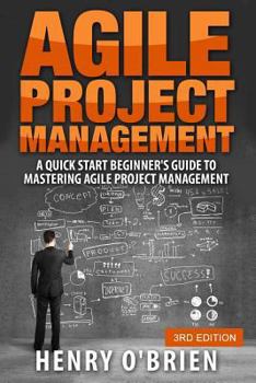 Paperback Agile Project Management: A Quick Start Beginner's Guide To Mastering Agile Project Management Book