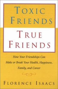 Paperback Toxic Friends, True Friends: How Your Friendships Can Make or Break Your Health, Happiness, Family, and Career Book