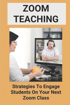 Paperback Zoom Teaching: Strategies To Engage Students On Your Next Zoom Class: Tips For Using Zoom Book