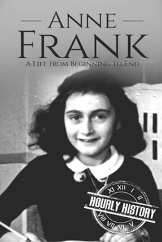 Paperback Anne Frank: A Life From Beginning to End Book