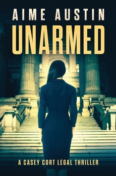 Unarmed - Book #5 of the A Casey Cort Legal Thriller