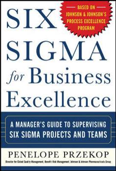 Hardcover Six Sigma for Business Excellence: A Manager's Guide to Supervising Six Sigma Projects and Teams Book