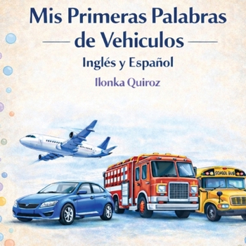 Mis Primeras Palabras de Vehiculos Inglés y Español (Spanish Edition)