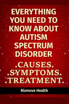 Paperback Everything you need to know about Autism Spectrum Disorder: Causes, Symptoms, Treatment Book