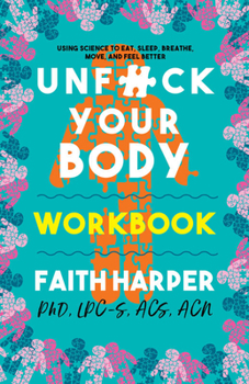 Paperback Unfuck Your Body Workbook: Using Science to Eat, Sleep, Breathe, Move, and Feel Better Book