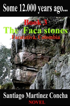 Paperback Some 12.000 years ago...: The Faca stones, Facatativa, Colombia Book