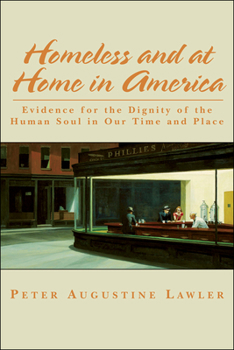 Hardcover Homeless and at Home in America: Evidence for the Dignity of the Human Soul in Our Time and Place Book
