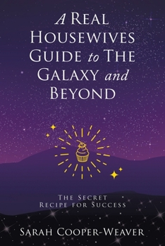 Paperback A Real Housewives Guide to The Galaxy and Beyond: The Secret Recipe for Success Book