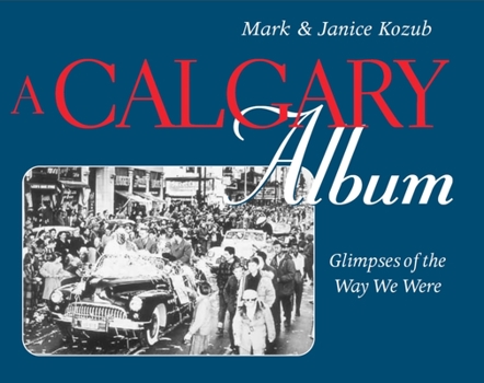 Paperback A Calgary Album: Glimpses of the Way We Were Book