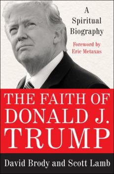 Hardcover The Faith of Donald J. Trump: A Spiritual Biography Book