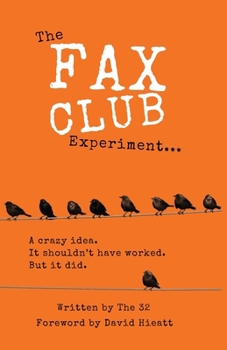 Paperback The Fax Club Experiment: A crazy idea. It shouldn't have worked. But it did. Book