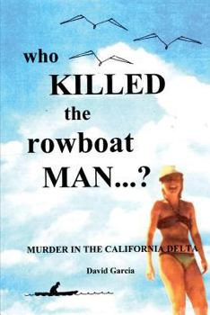 Paperback Who Killed The Rowboat Man?: Murder In The California Delta Book