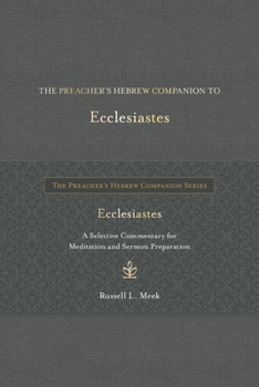 The Preacher's Hebrew Companion to Ecclesiastes: A Selective Commentary for Meditation and Sermon Preparation (The Preacher’s Hebrew Companion Series)